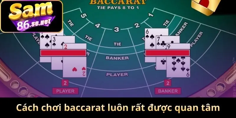 Cách chơi baccarat luôn rất được quan tâm