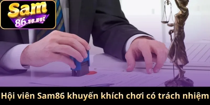 Hội viên được Sam86 khuyến khích chơi có trách nhiệm