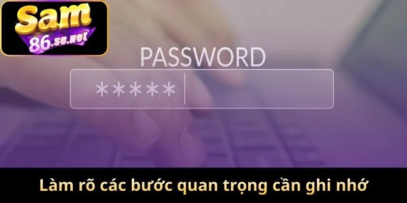 Làm rõ các bước quan trọng cần ghi nhớ