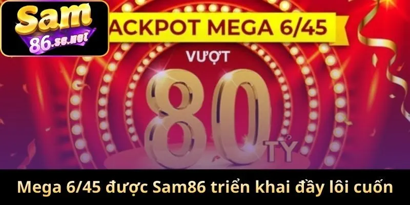 Mega 6/45 được Sam86 triển khai đầy lôi cuốn