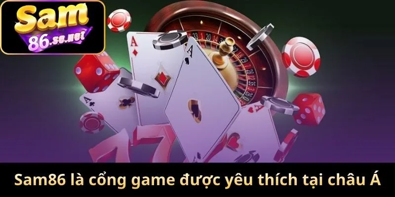 Sam86 là cổng game được yêu thích tại châu Á