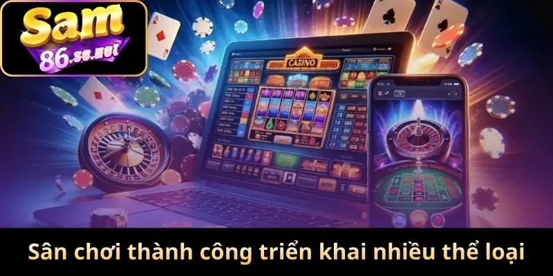 Sân chơi thành công triển khai nhiều thể loại