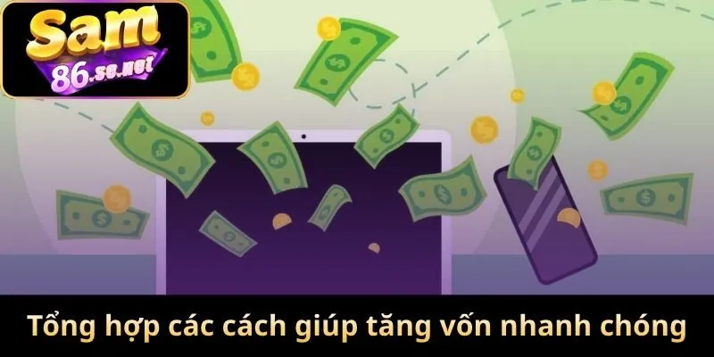 Tổng hợp các cách giúp tăng vốn nhanh chóng