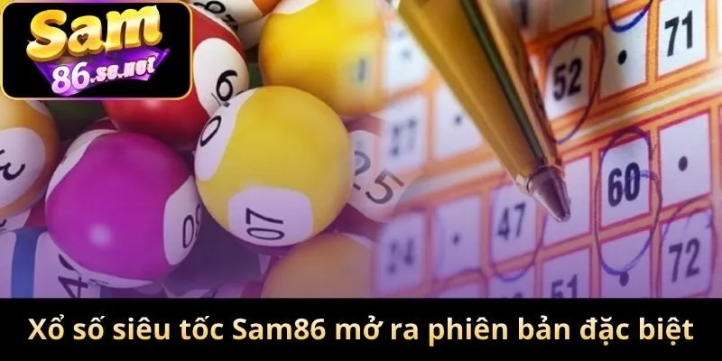 Xổ số siêu tốc của Sam86 mở ra phiên bản đặc biệt